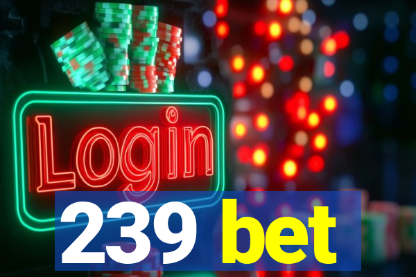 239 bet